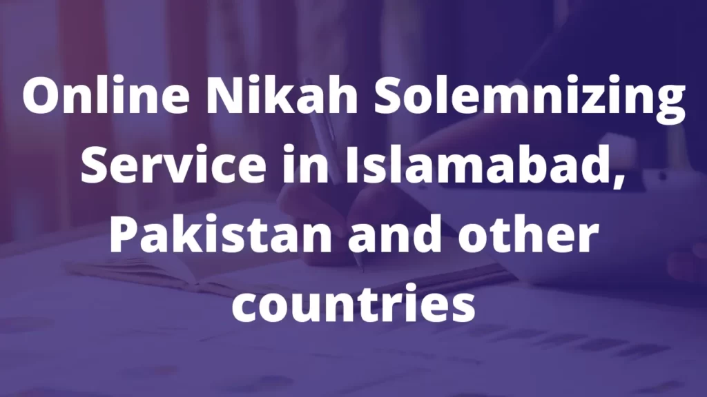 Online Nikah Solemnizing Service in Islamabad, Pakistan and other countries